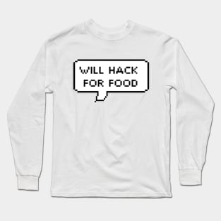 Will Hack For Food | Hacker Design Long Sleeve T-Shirt